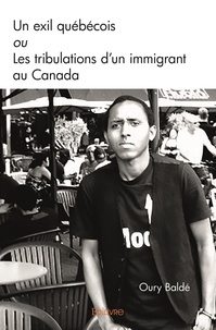 Oury Balde - Un exil québécois ou les tribulations d’un immigrant au canada.