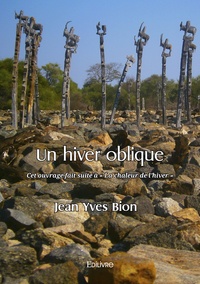 Jean Yves Bion - Un hiver oblique - Cet ouvrage fait suite à "La Chaleur de l’hiver".