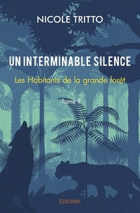 Nicole Tritto - Un interminable silence 2 : Un interminable silence - Les Habitants de la grande forêt.
