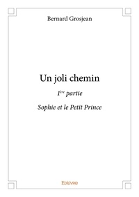 Bernard Grosjean - Un joli chemin - 1ere partie : Sophie et le Petit Prince.