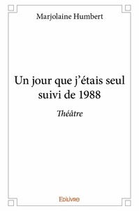 Marjolaine Humbert - Un jour que j'étais seul suivi de 1988 - Théâtre.
