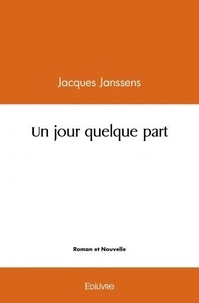 Jacques Janssens - Un jour quelque part.