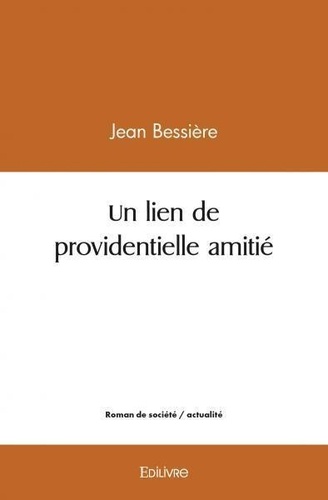 Jean Bessière - Un lien de providentielle amitié.