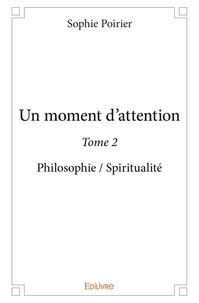 Sophie Poirier - Un moment d'attention 2 : Un moment d'attention - Philosophie / Spiritualité.