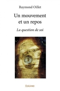 Raymond Oillet - Un mouvement et un repos - La question de soi.