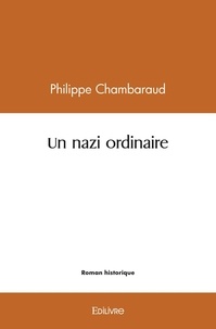 Philippe Chambaraud - Un nazi ordinaire.