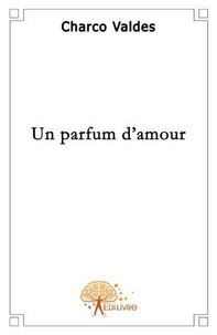 Charco Valdes - Un parfum d'amour.