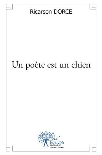 Ricarson Dorce - Un poète est un chien.