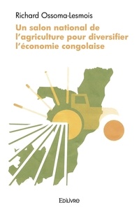 Richard Ossoma-Lesmois - Un salon national de l'agriculture pour diversifier l'économie congolaise.