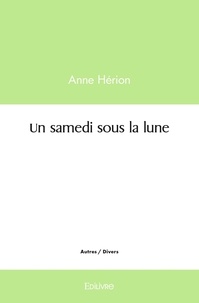 Anne Herion - Un samedi sous la lune.