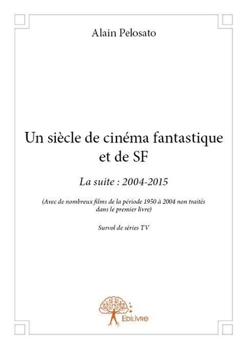 Alain Pelosato - Un siècle de cinéma fantastique et de SF - La suite : 2004-2015.