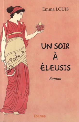 Emma Louis - Un soir à Eleusis.