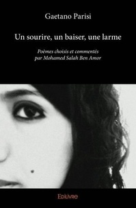 Gaëtano Parisi - Un sourire, un baiser, une larme - Poèmes choisis et commentés par Mohamed Salah Ben Amor.