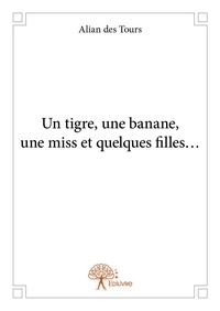 Tours alian Des - Un tigre, une banane, une miss et quelques filles….