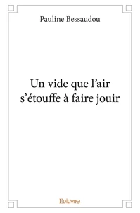 Un vide que l'air s'étouffe à faire jouir