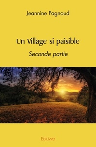 Jeannine Pagnoud - Un village si paisible - Seconde partie.