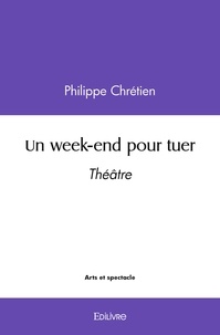 Philippe Chretien - Un week end pour tuer - Théâtre.