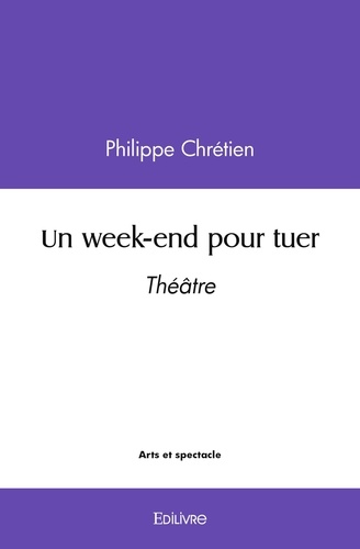Philippe Chretien - Un week end pour tuer - Théâtre.