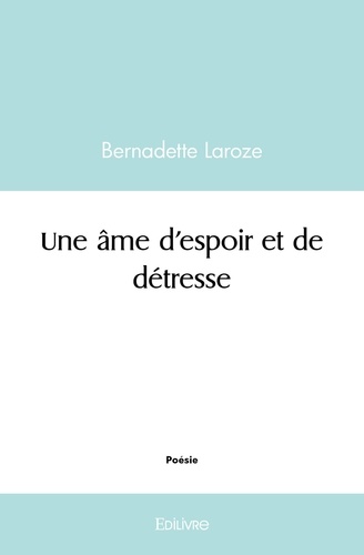 Bernadette Laroze - Une âme d'espoir et de détresse.