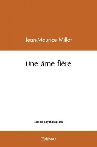 Jean-Maurice Millot - Une âme fière.