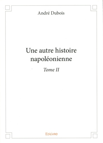 Une autre histoire napoléonienne. Tome 2