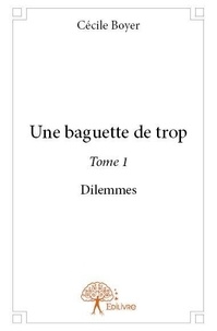 Cécile Boyer - Une baguette de trop 1 : Une baguette de trop - Dilemmes.