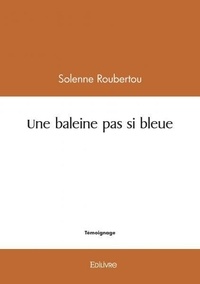 Solenne Roubertou - Une baleine pas si bleue.