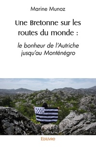 Marine Munoz - Une bretonne sur les routes du monde : le bonheur de l'autriche jusqu'au monténégro.