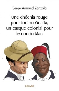 Serge Armand Zanzala - Une chéchia rouge pour tonton ouatta, un casque colonial pour le cousin mac.