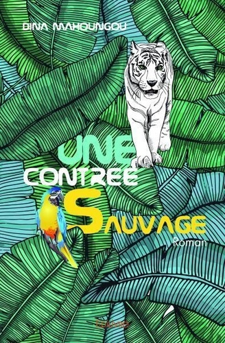 Dina Mahoungou - Une contrée sauvage - Roman.