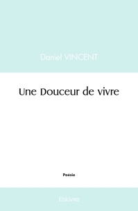 Daniel Vincent - Une douceur de vivre.