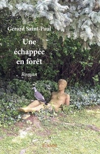 Gérard Saint-Paul - Une échappée en forêt - Roman.