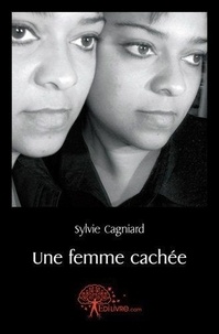 Sylvie Cagniard - Une femme cachée.