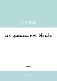 Farid Gherbi - Une gracieuse rose blanche.