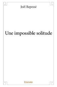 Joël Repesse - Une impossible solitude.