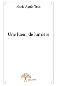 Marie-agnes Tran - Une lueur de lumière.