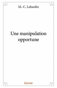 M.-C. LABARDIN - Une manipulation opportune.