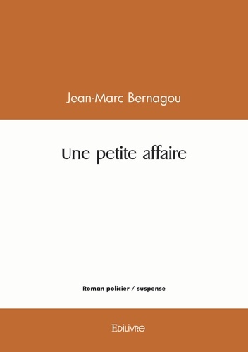 Jean-Marc Bernagou - Une petite affaire.
