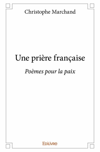 Christophe Marchand - Une prière française - Poèmes pour la paix.