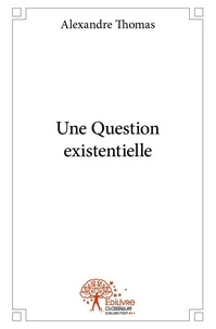 Alexandre Thomas - Une question existentielle.