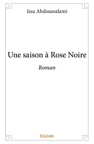 Issa Abdoussalami - Une saison à rose noire - Roman.