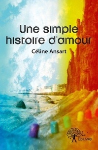 Céline Ansart - Une simple histoire d'amour.