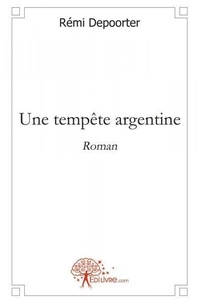 Rémi Depoorter - Une tempête argentine - Suivi de deux nouvelles L’erreur et Le frère.