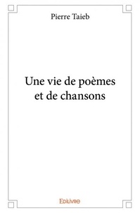 Pierre Taieb - Une vie de poemes et de chansons.