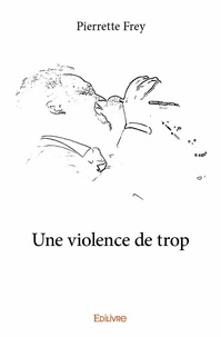 Pierrette Frey - Une violence de trop.