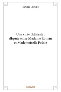Edwige Chekpo - Une virée théâtrale : dispute entre madame roman et mademoiselle poésie.
