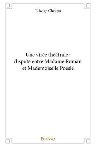 Edwige Chekpo - Une virée théâtrale : dispute entre madame roman et mademoiselle poésie.