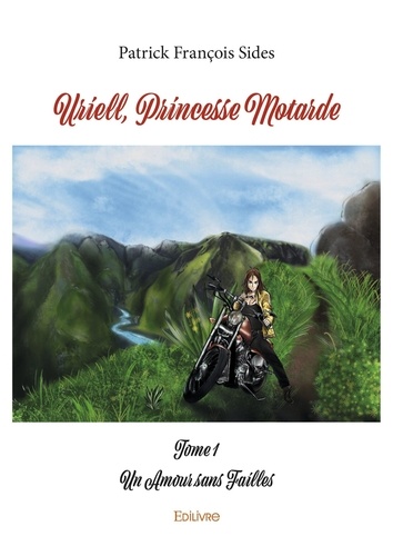 Sides patrick François - Uriell, princesse motarde 1 : Uriell, princesse motarde - Un Amour sans Failles.
