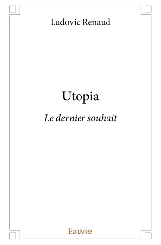 Ludovic Renaud - Utopia - Le dernier souhait.