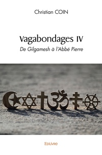 Christian Coin - Vagabondages IV De Gilgamesh à l'Abbé Pierre.